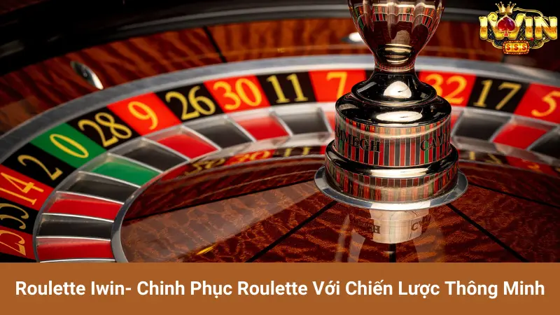 Roulette Iwin- Chinh Phục Roulette Với Chiến Lược Thông Minh